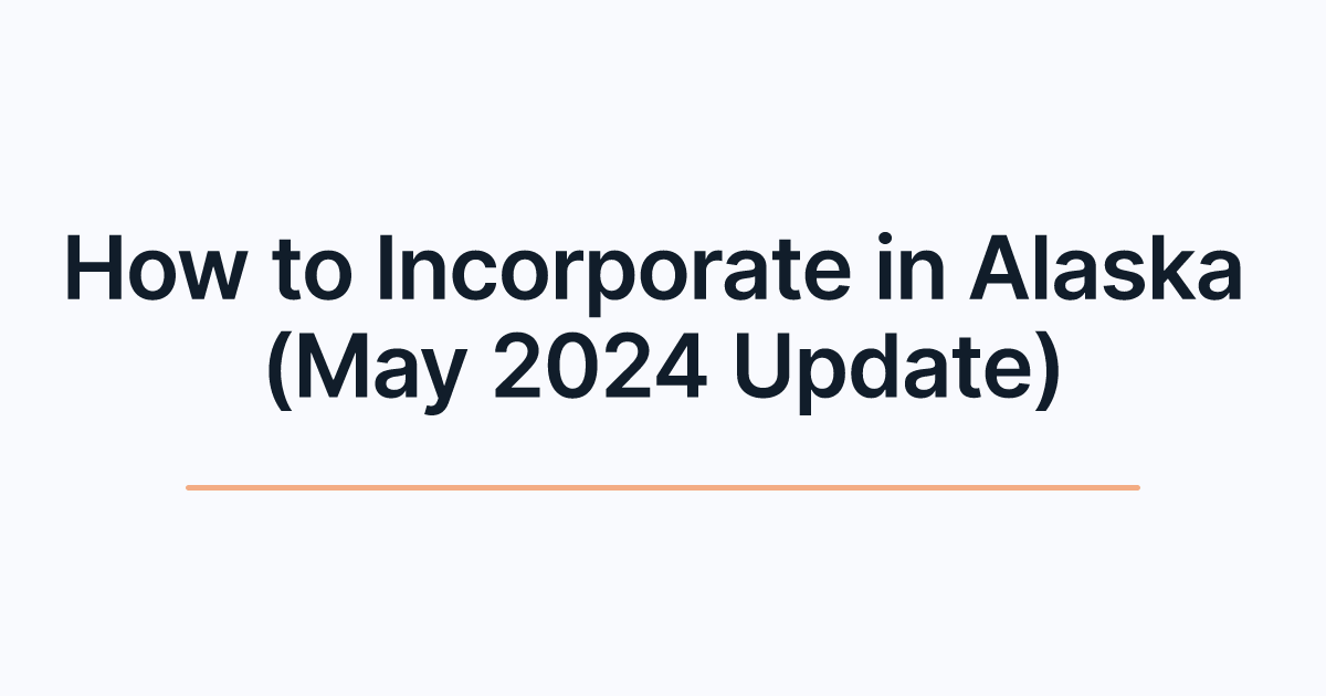 How to Incorporate in Alaska (May 2024 Update)